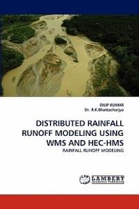 Distributed Rainfall Runoff Modeling Using Wms and Hec-HMS - Dilip Kumar,R K Bhattacharjya - cover