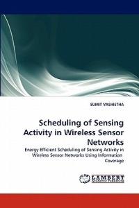 Scheduling of Sensing Activity in Wireless Sensor Networks - Sumit Vashistha - cover