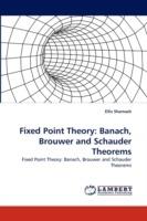 Fixed Point Theory: Banach, Brouwer and Schauder Theorems - Ellis Shamash - cover