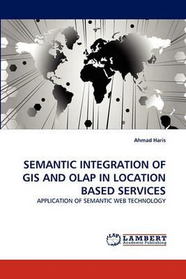 Semantic Integration of GIS and OLAP in Location Based Services - Ahmad Haris - cover