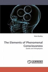 The Elements of Phenomenal Consciousness - Mark Bradley - cover