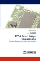 FPGA Based Image Compression - Shabiul Islam,M Othman,P K Choudhury - cover