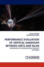 Performance Evaluation of Vertical Handover Between Umts and Wlan