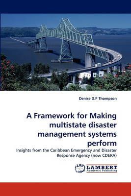 A Framework for Making Multistate Disaster Management Systems Perform - Denise D P Thompson - cover