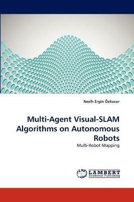 Multi-Agent Visual-SLAM Algorithms on Autonomous Robots - OEzkucur Nezih Ergin - cover