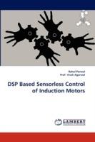 DSP Based Sensorless Control of Induction Motors - Rahul Porwal,Vivek Agarwal - cover