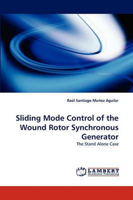 Sliding Mode Control of the Wound Rotor Synchronous Generator - Raul Santiago Munoz Aguilar - cover