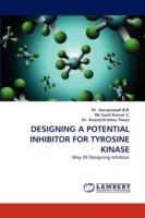 Designing a Potential Inhibitor for Tyrosine Kinase - B R Guruprasad,Sunil Kumar C,Anand Krishna Tiwari - cover