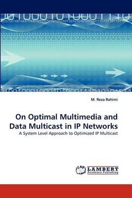 On Optimal Multimedia and Data Multicast in IP Networks - M Reza Rahimi - cover