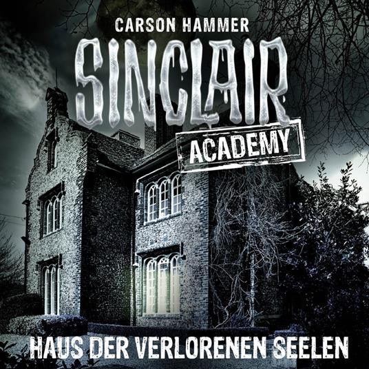 John Sinclair, Sinclair Academy, Folge 7: Haus der verlorenen Seelen (Gekürzt)