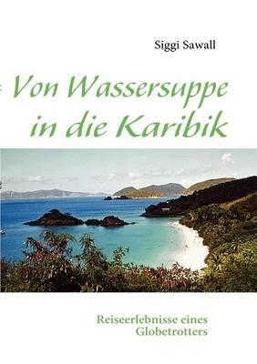Von Wassersuppe in die Karibik - Siggi Sawall - cover