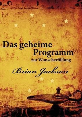 Das geheime Programm zur Wunscherfullung - Brian Jackson - cover