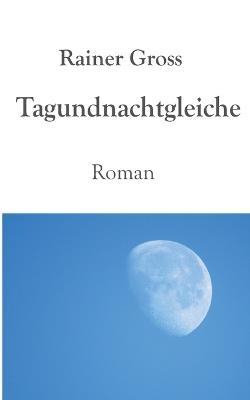 Tagundnachtgleiche: Roman. Neuausgabe - Rainer Gross - cover