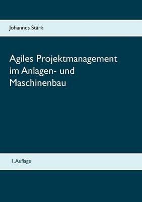 Agiles Projektmanagement im Anlagen- und Maschinenbau - Johannes Stärk - cover