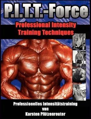 PITT-Force Professional Intensity Training Techniques: Professionelles Intensitätstraining von Karsten Pfützenreuter - Karsten Pfützenreuter - cover