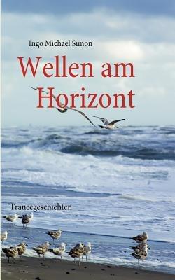 Wellen am Horizont: Trancegeschichten - Ingo Michael Simon - cover