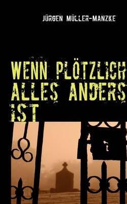 Wenn plötzlich alles anders ist: Roman - Jürgen Müller-Manzke - cover