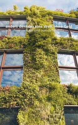 Anders denken: Eine Welt ohne Geld: Von allem weniger und von Liebe mehr - Elisabeth Scherf - cover