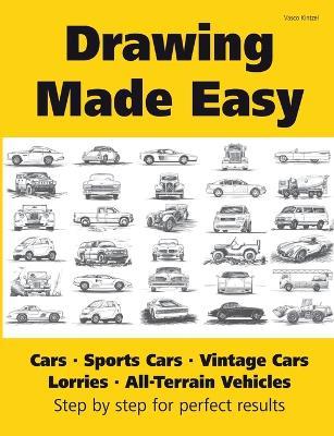 Drawing Made Easy: Cars, Lorries, Sports Cars, Vintage Cars, All-Terrain Vehicles: Step by step for perfect results - Vasco Kintzel - cover