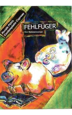 Fehlfüger: Ein Notizenroman - Renate Pöhls - cover