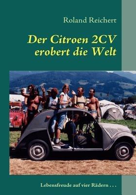 Der 2CV erobert die Welt: Lebensfreude auf vier Radern... - Roland Reichert - cover
