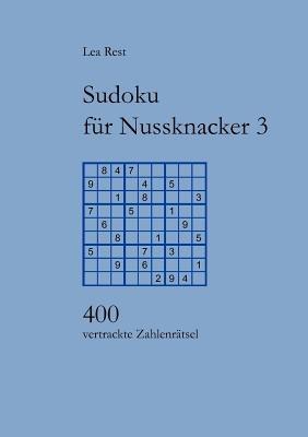 Sudoku für Nussknacker 3: 400 vertrackte Zahlenrätsel - Lea Rest - cover