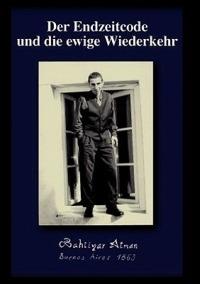 Der Endzeitcode und die ewige Wiederkehr - Bahtiyar Atman - cover