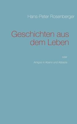 Geschichten aus dem Leben: Amigos in Abano und Abbazia - Hans-Peter Rosenberger - cover