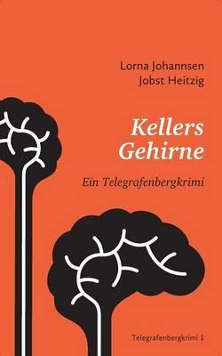 Kellers Gehirne: Ein Telegrafenbergkrimi - Lorna Johannsen,Jobst Heitzig - cover