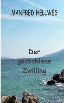 Der gestohlene Zwilling: das ist längst noch nicht alles . . . - Manfred Hellweg - cover
