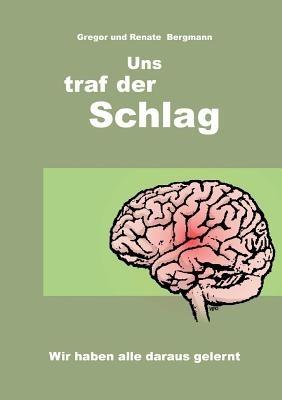 Uns traf der Schlag: Wir haben alle daraus gelernt - Gregor Bergmann,Renate Bergmann - cover