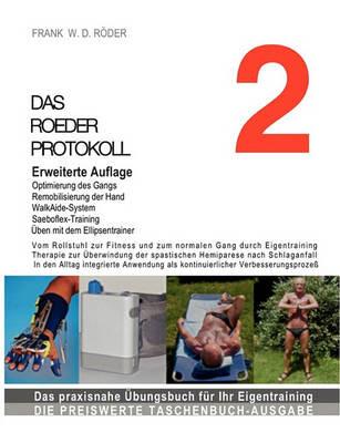 DAS ROEDER PROTOKOLL 2, Erweiterte Auflage: Vom Rollstuhl zur Fitness und zum normalen Gang durch Eigentraining, Therapie zur Überwindung der spastischen Hemiparese nach Schlaganfall, In den Alltag integrierte Anwendung als kontinuierlicher Verbesserungspr - Frank W D Röder - cover
