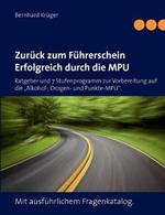 Zurück zum Führerschein/Erfolgreich durch die MPU: Ratgeber und 7 Stufenprogramm zur Vorbereitung auf die 