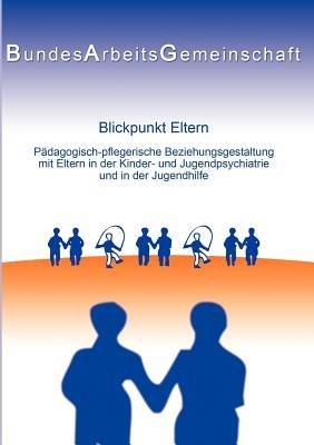 Blickpunkt Eltern: Päd.-pfleg. Beziehungsgestaltung mit Eltern in der KJP u. JH - cover