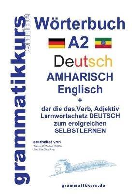 Wörterbuch Deutsch - Amharisch - Englisch A2: Lernwortschatz A2 Deutsch - Amharisch zum erfolgreichen Selbstlernen für TeilnehmerInnen aus Äthiopien, Benishangul-Gumuz, Gambella, der südlichen Nationen, Nationalitäten und Völker und andere Staaten, wo Am - Marlene Schachner - cover
