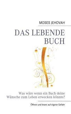 Das lebende Buch: Was wäre wenn ein Buch deine Wünsche zum Leben erwecken könnte? - Jehovah Moses - cover