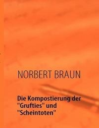 Die Kompostierung der "Grufties" und "Scheintoten": Ein visionärer Versuch, wertvolles Humankapital zum Leben zu erwecken - Norbert Braun - cover