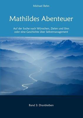 Mathildes Abenteuer Band 3: Dranbleiben - Michael Behn - cover