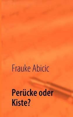 Perücke oder Kiste? - Frauke Abicic - cover