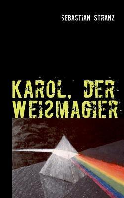 Karol, der Weißmagier: Roman - Sebastian Stranz - cover