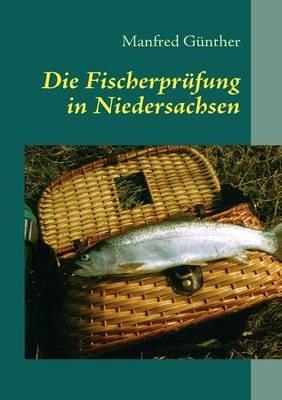 Die Fischerprüfung in Niedersachsen ab 2017: Ein Leitfaden zur Fischerprüfung - Manfred Günther - cover