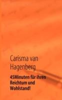 45 Minuten für ihren Reichtum und Wohlstand!: Sie sind bereits Millionär/in! Sie müssen es nur Endecken um den Reihtum zu Leben! - Carisma Van Hagenberg - cover