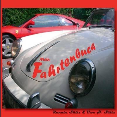 Mein Fahrtenbuch: Für Auto, Motorrad, Oldtimer und andere KFZ - Renate Sültz,Uwe H Sültz - cover