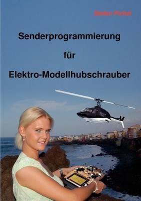 Senderprogrammierung für Elektro-Modellhubschrauber - Stefan Pichel - cover