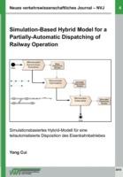 Neues verkehrswissenschaftliches Journal NVJ - Ausgabe 4: Simulantion-Based Hybrid Model for a Partially-Automatic Dispatching of Railway Operation - Yong Cui - cover