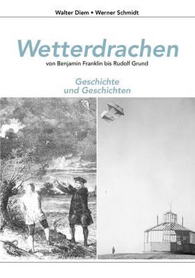 Wetterdrachen von Benjamin Franklin bis Rudolf Grund: Geschichte und Geschichten - Walter Diem,Werner Schmidt - cover