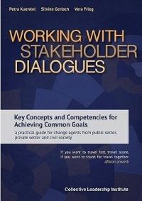 Working with Stakeholder Dialogues: Key Concepts and Competencies for Achieving Common Goals - a practical guide for change agents from public sector, private sector and civil society - Petra Kuenkel,Silvine Gerlach,Vera Frieg - cover