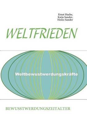Weltfrieden: Bewusstwerdungszeitalter - Heinz Sander,Katja Sander,Ernst Hache - cover