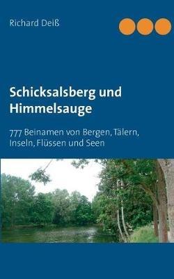 Schicksalsberg und Himmelsauge: 777 Beinamen von Bergen, Tälern, Inseln, Flüssen und Seen - Richard Deiss - cover