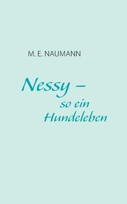 Nessy - so ein Hundeleben - M E Naumann - cover